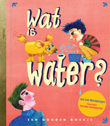 Boek Een gouden boekje: Wat is Water? - K-Deetje Oostkamp Brugge Duurzame Baby- en kinderwinkel